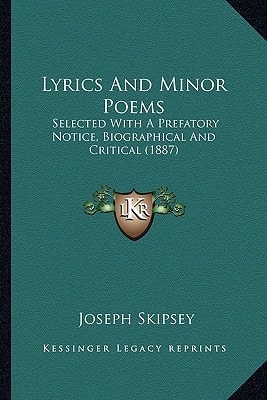 Lyrics And Minor Poems: Selected With A Prefatory Notice, Biographical And Critical (1887)