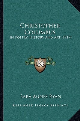 Christopher Columbus: In Poetry, History And Art (1917)