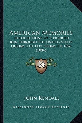 American Memories: Recollections Of A Hurried Run Through The United States During The Late Spring Of 1896 (1896)