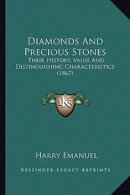 Diamonds And Precious Stones: Their History, Value And Distinguishing Characteristics (1867)