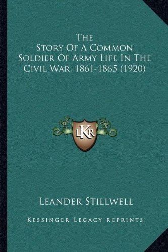 The Story Of A Common Soldier Of Army Life In The Civil War, 1861-1865 (1920)