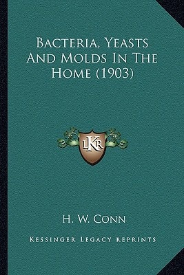 Bacteria, Yeasts And Molds In The Home (1903)