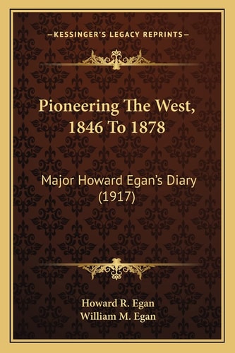 Pioneering The West, 1846 To 1878: Major Howard Egan's Diary (1917)