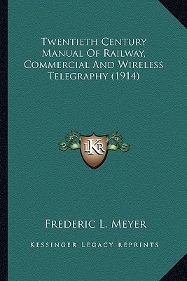 Twentieth Century Manual Of Railway, Commercial And Wireless Telegraphy (1914)