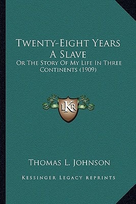 Twenty-Eight Years A Slave: Or The Story Of My Life In Three Continents (1909)
