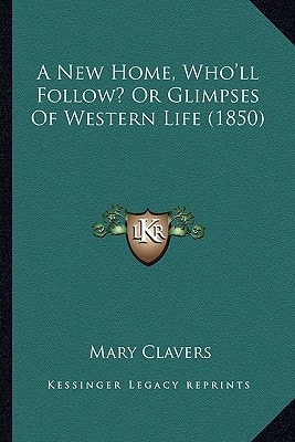 A New Home, Who'll Follow? Or Glimpses Of Western Life (1850)