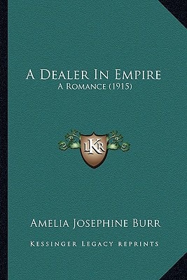 A Dealer In Empire: A Romance (1915)