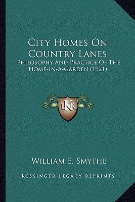 City Homes On Country Lanes: Philosophy And Practice Of The Home-In-A-Garden (1921)