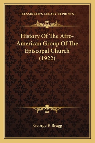 History Of The Afro-American Group Of The Episcopal Church (1922)