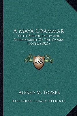 A Maya Grammar: With Bibliography And Appraisement Of The Works Noted (1921)