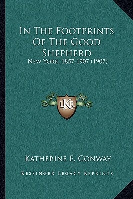 In The Footprints Of The Good Shepherd: New York, 1857-1907 (1907)
