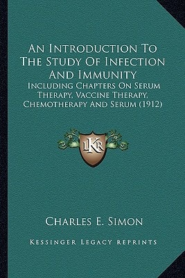 An Introduction To The Study Of Infection And Immunity: Including Chapters On Serum Therapy, Vaccine Therapy, Chemotherapy And Serum (1912)