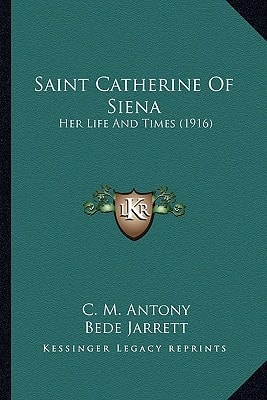 Saint Catherine Of Siena: Her Life And Times (1916)