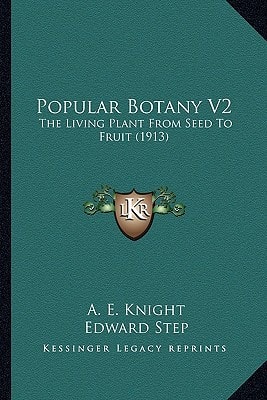 Popular Botany V2: The Living Plant From Seed To Fruit (1913)