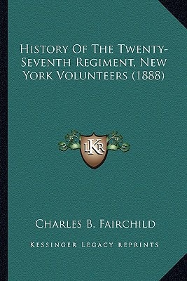 History Of The Twenty-Seventh Regiment, New York Volunteers (1888)