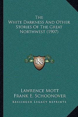The White Darkness And Other Stories Of The Great Northwest (1907)