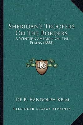 Sheridan's Troopers On The Borders: A Winter Campaign On The Plains (1885)