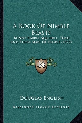 A Book Of Nimble Beasts: Bunny Rabbit, Squirrel, Toad And Those Sort Of People (1922)