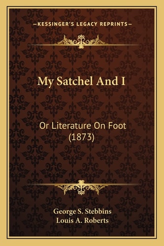 My Satchel And I: Or Literature On Foot (1873)