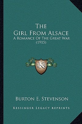 The Girl From Alsace: A Romance Of The Great War (1915)