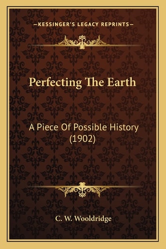 Perfecting The Earth: A Piece Of Possible History (1902)