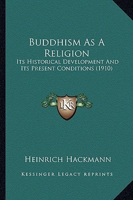Buddhism As A Religion: Its Historical Development And Its Present Conditions (1910)