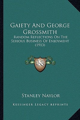 Gaiety And George Grossmith: Random Reflections On The Serious Business Of Enjoyment (1913)