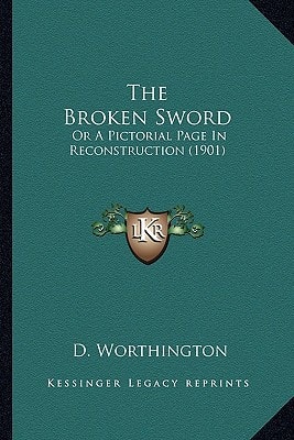 The Broken Sword: Or A Pictorial Page In Reconstruction (1901)
