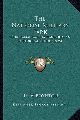 The National Military Park: Chickamauga-Chattanooga, An Historical Guide (1895)