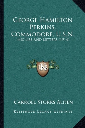 George Hamilton Perkins, Commodore, U.S.N.: His Life And Letters (1914)