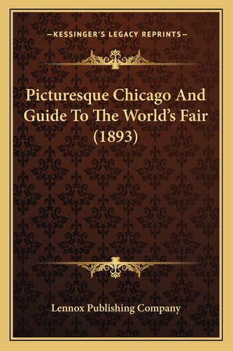 Picturesque Chicago And Guide To The World's Fair (1893)