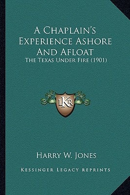 A Chaplain's Experience Ashore And Afloat: The Texas Under Fire (1901)