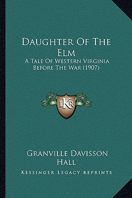 Daughter Of The Elm: A Tale Of Western Virginia Before The War (1907)