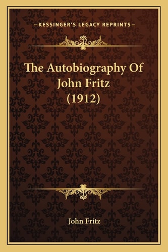 The Autobiography Of John Fritz (1912)
