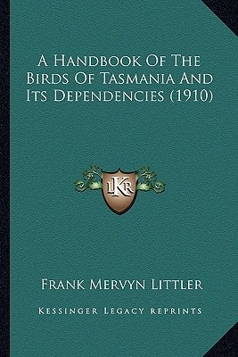 A Handbook Of The Birds Of Tasmania And Its Dependencies (1910)