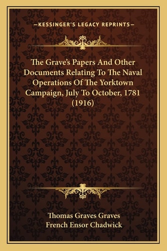 The Grave's Papers And Other Documents Relating To The Naval Operations Of The Yorktown Campaign, July To October, 1781 (1916)