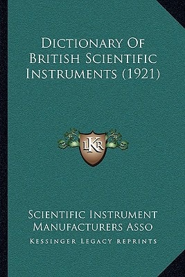 Dictionary Of British Scientific Instruments (1921)