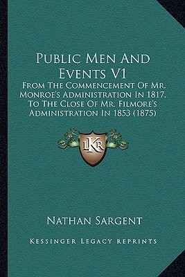 Public Men And Events V1: From The Commencement Of Mr. Monroe's Administration In 1817, To The Close Of Mr. Filmore's Administration In 1853 (1875)