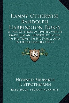 Ranny, Otherwise Randolph Harrington Dukes: A Tale Of Those Activities Which Made Him An Important Figure In His Town, In His Family And In Other Families (1917)