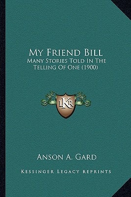 My Friend Bill: Many Stories Told In The Telling Of One (1900)