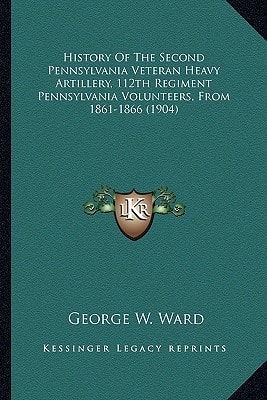 History Of The Second Pennsylvania Veteran Heavy Artillery, 112th Regiment Pennsylvania Volunteers, From 1861-1866 (1904)