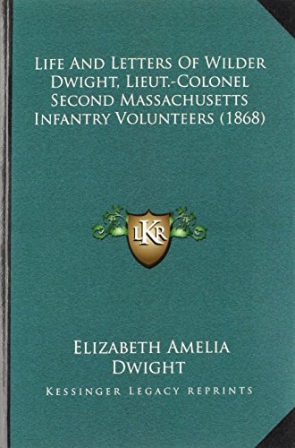 Life And Letters Of Wilder Dwight, Lieut.-Colonel Second Massachusetts Infantry Volunteers (1868)