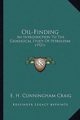 Oil-Finding: An Introduction To The Geological Study Of Petroleum (1921)
