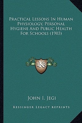 Practical Lessons In Human Physiology, Personal Hygiene And Public Health For Schools (1903)