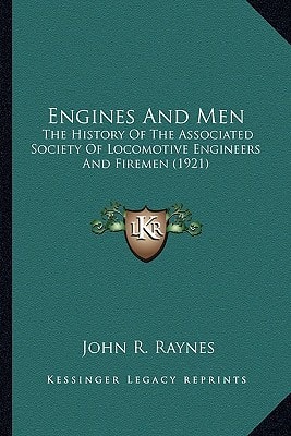 Engines And Men: The History Of The Associated Society Of Locomotive Engineers And Firemen (1921)