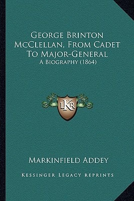 George Brinton McClellan, From Cadet To Major-General: A Biography (1864)