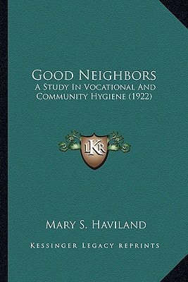 Good Neighbors: A Study In Vocational And Community Hygiene (1922)