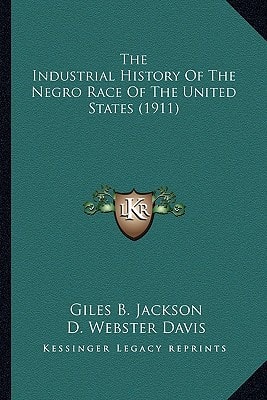 The Industrial History Of The Negro Race Of The United States (1911)