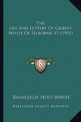 The Life And Letters Of Gilbert White Of Selborne V1 (1901)