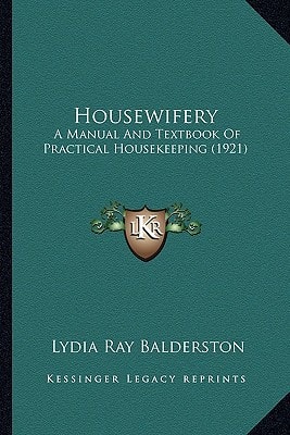 Housewifery: A Manual And Textbook Of Practical Housekeeping (1921)
